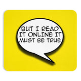 But I Read it Online it Must Be True Mousepad-Printify-Rectangle-| All-Over-Print Everywhere - Designed to Make You Smile
